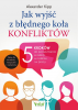 Jak wyjść z błędnego koła konfliktów?